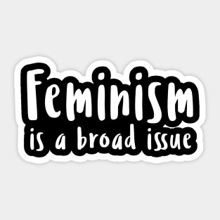 Feminism is a broad issue Sticker